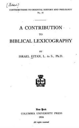 A contribution to biblical lexicography / by Israel Eitan