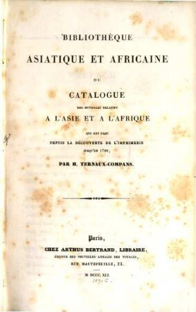 Bibliothèque asiatique et africaine ou catalogue des ouvrages relatifs à l'Asie et à l'Afrique qui ont paru depuis la découverte de l'imprimerie jusqu'en 1700