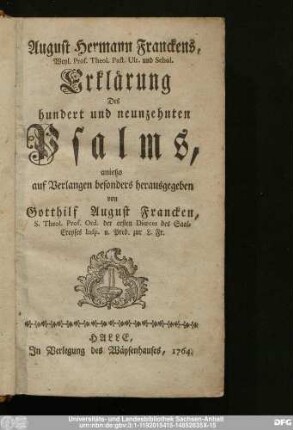 August Hermann Franckens, Weyl. Prof. Theol. Past. Ulr. und Schol. Erklärung Des hundert und neunzehnten Psalms