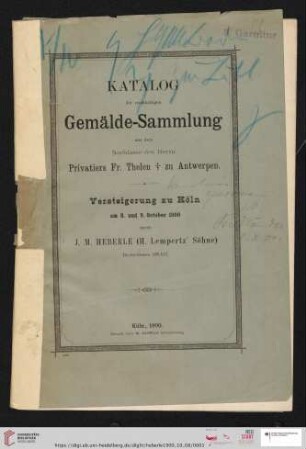 Versteigerung zu Köln / J. M. Heberle (H. Lempertz' Söhne): Katalog der reichhaltigen Gemälde-Sammlung aus dem Nachlasse des Herrn Privatiers Fr. Thelen † zu Antwerpen : Gemälde älterer und neuerer Meister : Versteigerung zu Köln am 8. und 9. October 1900