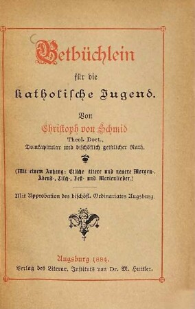 Betbüchlein für die katholische Jugend : (mit einem Anhang: Etliche ältere und neuere Morgen-, Abend-, Tisch-, Fest- und Marienlieder)