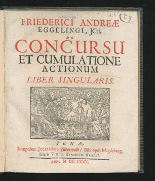 Friederici Andreae Eggelingi, ICti. De Concursu Et Cumulatione Actionum Liber Singularis