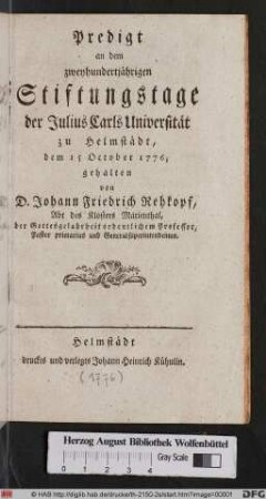 Predigt an dem zweyhundertjährigen Stiftungstage der Julius Carls Universität zu Helmstädt, dem 15 October 1776