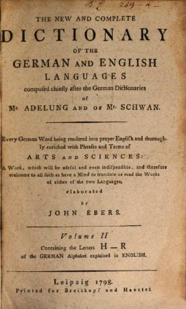 The New And Complete Dictionary Of The German And English Languages : composed chiefly after the German Dictionaries of Mr. Adelung and of Mr. Schwan, 2. ... Containig the Letters H - R of the German Alphabet explained in English