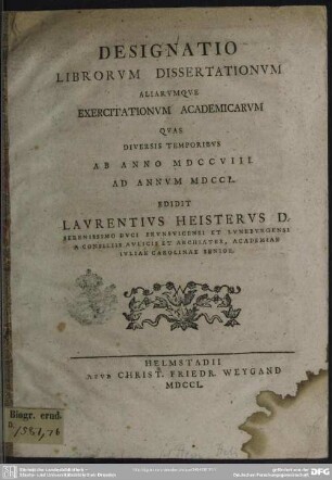 Designatio Librorum Dissertationum Aliarumque Exercitationum Academicarum Quas Diversis Temporibus Ab Anno MDCCVIII. Ad Annum MDCCL. Edidit Laurentius Heisterus ...