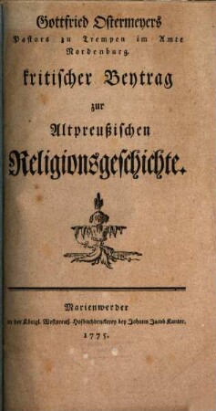 Gottfried Ostermeyers Pastor zu Trempen im Amte Nordenburg. kritischer Beytrag zur Altpreußischen Religionsgeschichte