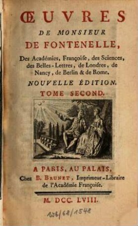 Oeuvres De Monsieur De Fontenelle, Des Académies Françoise, des Sciences, des Belles-Lettres, de Londres, de Nancy, de Berlin & de Rome, 2