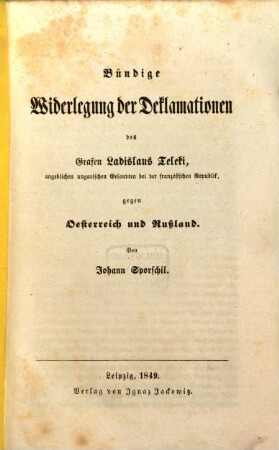 Bündige Widerlegung der Deklamationen des Grafen Ladislaus Teleki gegen Österreich und Rußland
