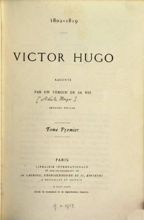 Victor Hugo : Raconté par un témoin de sa vie [Adèle Hugo]. 1