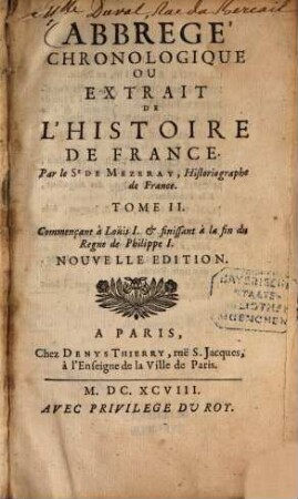 Abrege chronologique ou extrait de l'histoire de France, 2. Commençant à Loüis I. & finissant à la fin du Regne de Philippe I.