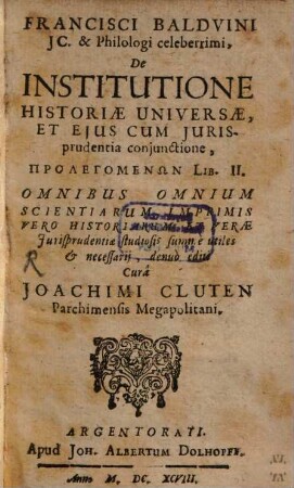 De Institutione Historiae Universae et ejus cum Jurisprudentia conjunctione prolegomenon : libri II.