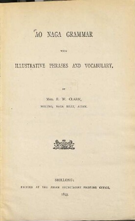 Ao Naga Grammar with illustrative phrases and vocabulary, by Mrs. E. W. (d.i. Mary M.) Clark, Molung, Naga Hills, Assam