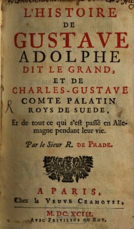 L' Histoire de Gustave Adolphe dit le Grand, et de Charles-Gustave, comte Palatin, Roys de Suede