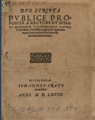 Dvo Scripta Pvblice Proposita A Rectore Et Senatv Academiae VVitebergensis Contra Conradum Schlusselburgium & impietatis atque scelerum huius socium, Albertum Schirmerum