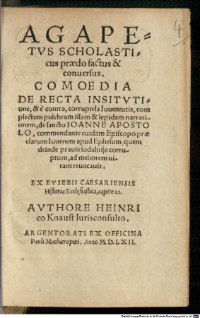 Agapetus scholasticus praedo facto & conversus : comoedia de recta institutione, & e contra, corruptela Iuventutis ...