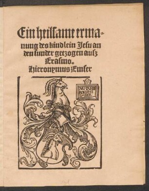 Ein heilsame erma=||nung des kindlein Jesu an || den sunder getzogen ausz || Erasmo.|| Hieronymus Emser ||