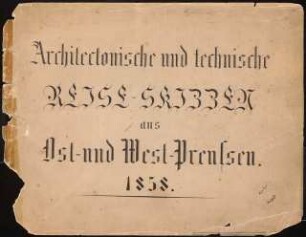 Titelblatt: Titelblatt (aus: Architekt. u. techn. Reiseskizzen aus Ost- und Westpreußen, Studienfahrt 1858)