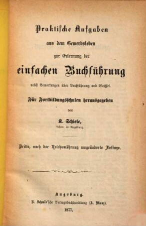 Praktische Aufgaben aus dem Gewerbsleben zur Erlernung der einfachen Buchführung : nebst Bemerkungen über Buchführung u. Wechsel