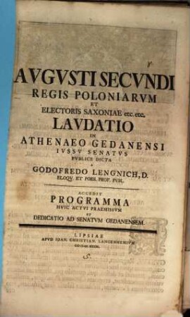 Augusti secundi Regis Poloniarum et Electoris Saxoniae etc. laudatio : in Athenaeo Gedanensi ... publice dicta ; accedit programma huic actui praemissum