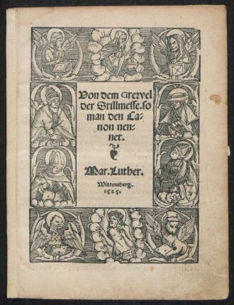 Von dem Grewel || der Stillmesse. so || man den Ca=||non nen=||net.|| Mar. Luther.|| Wittemberg.||