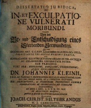 Dissertatio Iuridica, De In Et Exculpatione Vulnerati Moribundi. Vulgo Von der Be und Entschuldigung eines Sterbenden Verwundeten