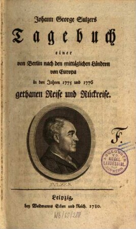 Johann George Sulzers Tagebuch einer von Berlin nach den mittäglichen Ländern von Europa in den Jahren 1775 und 1776 gethanen Reise und Rückreise