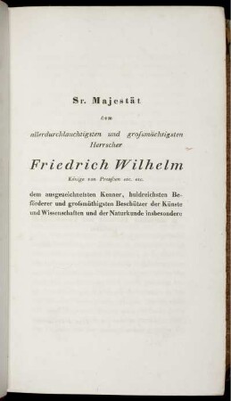 Sr. Majestät dem allerdurchlauchtigsten und grossmächtigsten Herrscher Friedrich Wilhelm Könige von Preussen etc. etc.