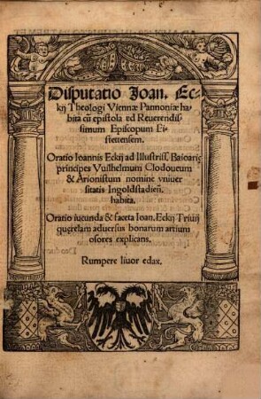 Disputatio Joan. Eckii Theologi Viennae Pannoniae habita : cu[m] epistola ad Reuerendissimum Episcopum Eistettensem