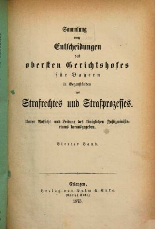 Sammlung von Entscheidungen des Obersten Gerichtshofes für Bayern in Gegenständen des Strafrechtes und Strafprozesses. 4. 1875