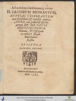 Ad nobilem clarissimumque virum D. IACOBVM MONAVIVM, NVPTIAS CELEBRANTEM cum ... ANNA ... DN. Doct. PAVLI HOLTZPECHERI in Grunau ... filia. EPISTOLA NATHANIS CHYTRAEI