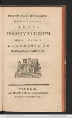 Franc. Xav. Rebsamen, Medicinæ Doctoris, Decas Observationum Medico-Forensium Epicrisibus Physiologicis Ornatum