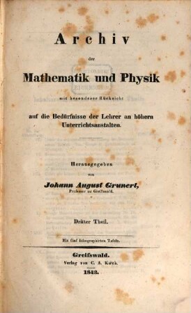Archiv der Mathematik und Physik : mit besonderer Rücksicht auf die Bedürfnisse der Lehrer an höheren Unterrichtsanstalten. 3, 3. 1843