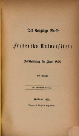 Det Kongelige Norske Frederiks Universitets aarsberetning : samt Universitetets matrikul. 1868