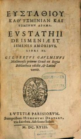 Eustathia Kath'Hysminian kai Hysminēn drama = De Ismeniae et Ismenes amoribus libri XI