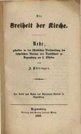 Die Freiheit der Kirche : Rede, gehalten in der öffentlichen Versammlung des katholischen Vereins von Deutschland zu Regensburg am 3. Oktober