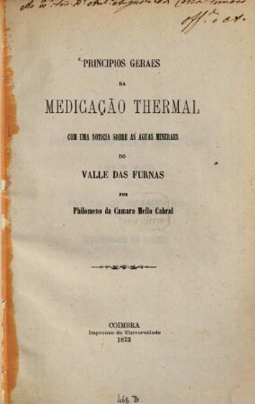 Principios geraes da medicação thermal com una noticia sobre as aguas mineraes do Valle das Furnas