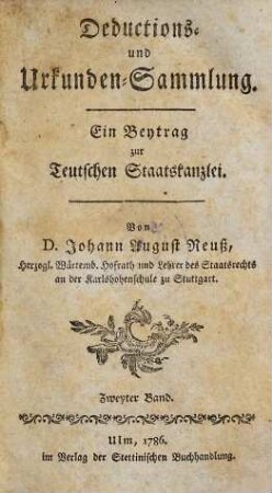 Deductions- und Urkunden-Sammlung : Ein Beytrag zur Teutschen Staatskanzlei. 2