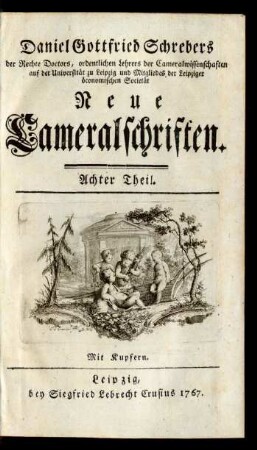 Achter Theil: Daniel Gottfried Schrebers ... neue Cameralschriften