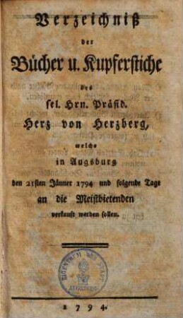 Verzeichniß der Bücher und Kupferstiche des sel. Hrn. Präs. Herz von Herzberg : welche in Augsburg ... verkauft werden sollen