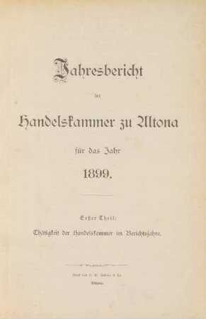 1899: Jahresbericht der Handelskammer zu Altona. 1. Theil / Handelskammer <