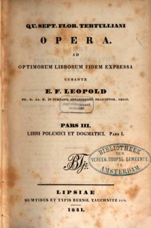 Qu. Sept. Flor. Tertulliani Opera, 3. Libri polemici et dogmatici ; Pars 1