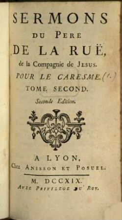 Sermons Du Pere De La Ruë, de la Compagnie de Jesus, 2. Pour Le Caresme ; Tome Second