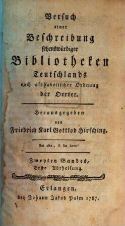 Versuch einer Beschreibung sehenswürdiger Bibliotheken Teutschlands nach alphabetischer Ordnung der Städte, 2,1
