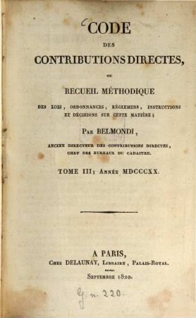 Belmondi : code des contributions directes, ou recueil méthodique des lois, ordonnances, réglements, instructions et décisions sur cette matière, 3. 1820