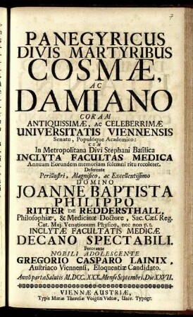 Panegyricus Divis Martyribus Cosmae, Ac Damiano : Coram ... Universitatis Viennensis ... Cum In Metropolitana Divi Stephani Basilica Inclyta Facultas Medica Annuam Eorundem memoriam solemni ritu recoleret