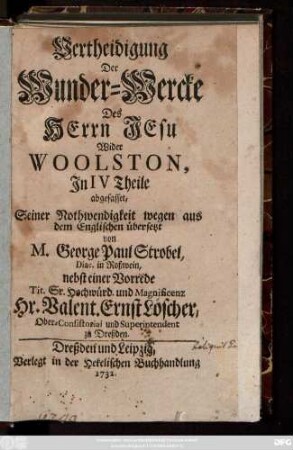 Vertheidigung Der Wunder-Wercke Des Herrn Jesu Wider Woolston : Jn IV Theile abfasset