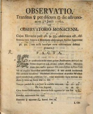 Observatio Transitus ... per discum ... die astronomica 5ta Junii 1761. In Observatorio Monacensi, Cujus Elevatio poli 48°. 9' . 55''. observata est, differentia vero horaria à Meridiano observatorii Parisini supponitur 36'. 50''. (cum nulla hucusque certa observatione definiri potuerit.) Facta