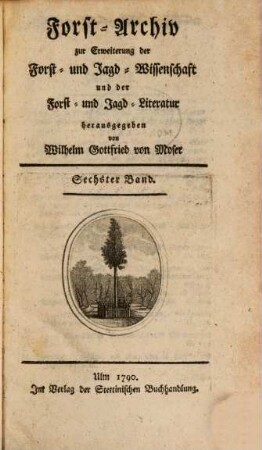 Forst-Archiv zur Erweiterung der Forst- und Jagd-Wissenschaft und der Forst- und Jagd-Literatur. 6. 1790