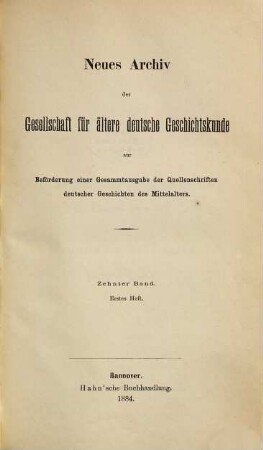 Neues Archiv der Gesellschaft für Ältere Deutsche Geschichtskunde zur Beförderung einer Gesamtausgabe der Quellenschriften deutscher Geschichten des Mittelalters. 10. 1885