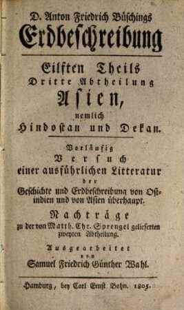 Erdbeschreibung von Ostindien, nemlich Hindostan und Dekan, nebst den Inseln Lakdiven, Maldiven und Ceylon, 3. Vorläufig Versuch einer ausführlichen Litteratur der Geschichte und Erdbeschreibung von Ostindien und von Asien überhaupt
